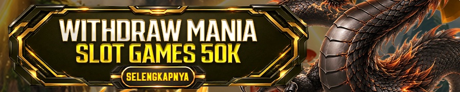 EVENT WITHDRAW MANIA SLOT GAMES 50k